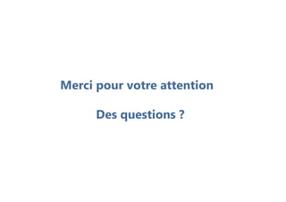 Merci pour votre attention
Des questions ?
 