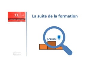 Une formation
La suite de la formation
SCRUM
 