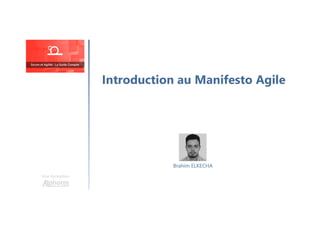 Introduction au Manifesto Agile
Une formation
Brahim ELKECHA
 