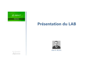 Une formation
Présentation du LAB
Alaa EL BEJJAJ
 