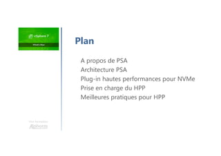 Une formation
Plan
A propos de PSA
Architecture PSA
Plug-in hautes performances pour NVMe
Prise en charge du HPP
Meilleures pratiques pour HPP
 