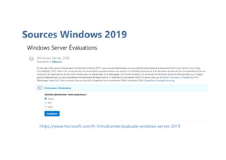 Sources Windows 2019
https://www.microsoft.com/fr-fr/evalcenter/evaluate-windows-server-2019
 