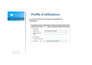 Une formation
Profils d’utilisateurs
La section Profil de la fenêtre Propriétés de
l’utilisateur
 