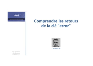 Comprendre les retours
de la clé "error"
Une formation
Carl BRISON
 