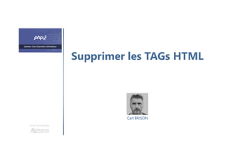 Supprimer les TAGs HTML
Une formation
Carl BRISON
 