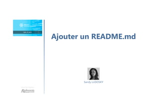 Une formation
Sandy LUDOSKY
Ajouter un README.md
 