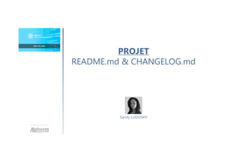 Une formation
Sandy LUDOSKY
PROJET
README.md & CHANGELOG.md
 