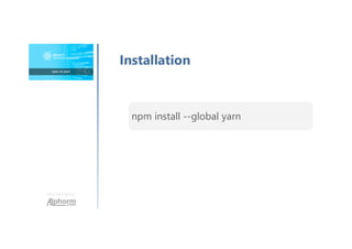 Une formation
Installation
npm install --global yarn
 