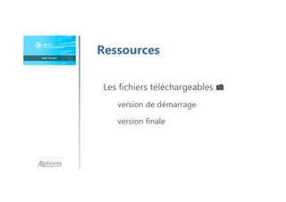 Une formation
Les fichiers téléchargeables 📁
version de démarrage
version finale
Ressources
 