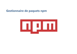 Gestionnaire de paquets npm
 