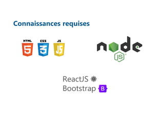 Connaissances requises
ReactJS ⚛
Bootstrap
 