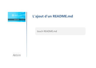 Une formation
L’ajout d’un README.md
touch README.md
 