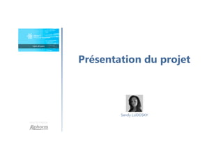 Présentation du projet
Une formation
Sandy LUDOSKY
 