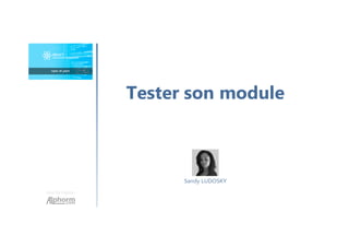 Une formation
Sandy LUDOSKY
Tester son module
 