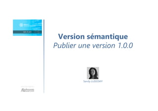 Une formation
Sandy LUDOSKY
Version sémantique
Publier une version 1.0.0
 
