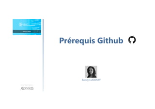 Une formation
Sandy LUDOSKY
Prérequis Github
 