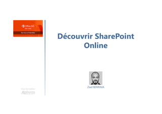 Découvrir SharePoint
Online
Une formation
Zied BERRIMA
 