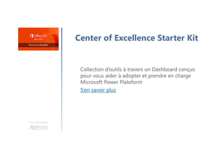 Une formation
Center of Excellence Starter Kit
Collection d’outils à travers un Dashboard conçus
pour vous aider à adopter et prendre en charge
Microsoft Power Plateform
S’en savoir plus
 