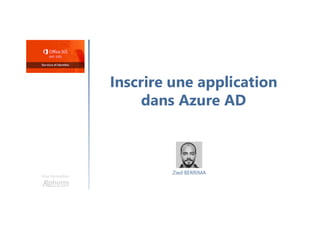 Inscrire une application
dans Azure AD
Une formation
Zied BERRIMA
 