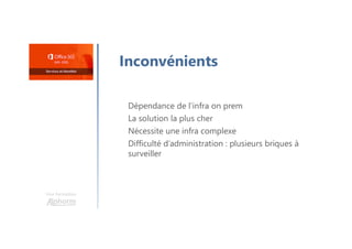 Une formation
Inconvénients
Dépendance de l’infra on prem
La solution la plus cher
Nécessite une infra complexe
Difficulté d’administration : plusieurs briques à
surveiller
 