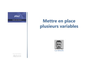 Mettre en place
plusieurs variables
Une formation
Carl BRISON
 