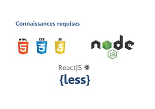 Connaissances requises
ReactJS ⚛
 