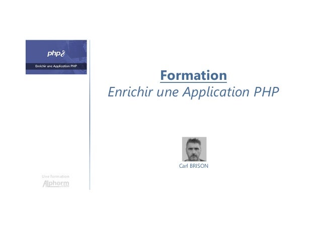 Formation
Enrichir une Application PHP
Une formation
Carl BRISON
 