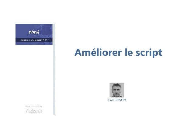 Améliorer le script
Une formation
Carl BRISON
 
