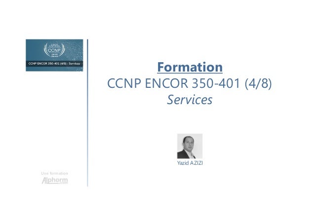 Une formation
Formation
CCNP ENCOR 350-401 (4/8)
Services
Yazid AZIZI
 