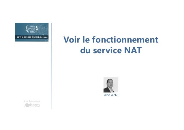 Voir le fonctionnement
du service NAT
Une formation
Yazid AZIZI
 