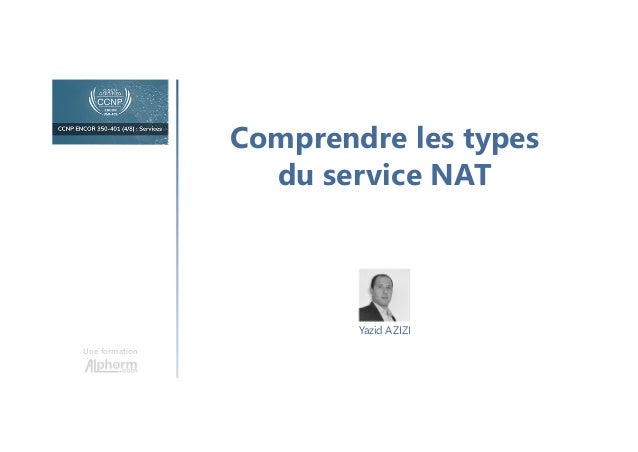 Comprendre les types
du service NAT
Une formation
Yazid AZIZI
 