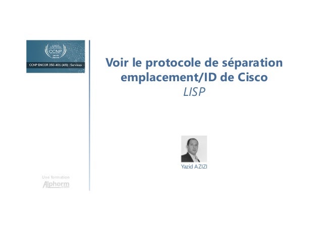 Voir le protocole de séparation
emplacement/ID de Cisco
LISP
Une formation
Yazid AZIZI
 
