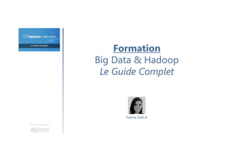 Formation
Big Data & Hadoop
Le Guide Complet
Une formation
Fatma SIALA
 
