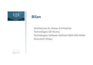 Une formation
Architecture du réseau d'entreprise
Technologies SD-Access
Technologies Software-Defined WAN (SD-WAN)
Assurance réseau
Bilan
 
