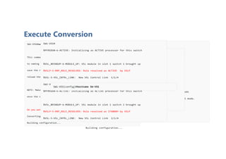 Execute Conversion
SW1-VSS#switch convert mode virtual
This command will convert all interface names
to naming convention "interface-type switch-number/slot/port",
save the running config to startup-config and
reload the switch.
NOTE: Make sure to configure one or more dual-active detection methods
once the conversion is complete and the switches have come up in VSS mode.
Do you want to proceed? [yes/no]: yes
Converting interface names
Building configuration...
SW2-VSS#switch convert mode virtual
This command will convert all interface names
to naming convention "interface-type switch-number/slot/port",
save the running config to startup-config and
reload the switch.
NOTE: Make sure to configure one or more dual-active detection methods
once the conversion is complete and the switches have come up in VSS mode.
Do you want to proceed? [yes/no]: yes
Converting interface names
Building configuration...
SW1-VSS#
System detected Virtual Switch configuration...
Interface TenGigabitEthernet 1/1/4 is member of PortChannel 1
Interface TenGigabitEthernet 1/1/5 is member of PortChannel 1
SW2-VSS#
System detected Virtual Switch configuration...
Interface TenGigabitEthernet 2/1/4 is member of PortChannel 2
Interface TenGigabitEthernet 2/1/5 is member of PortChannel 2
SW1-VSS#
%PFREDUN-6-ACTIVE: Initializing as ACTIVE processor for this switch
%VSL_BRINGUP-6-MODULE_UP: VSL module in slot 1 switch 1 brought up
%VSLP-5-RRP_ROLE_RESOLVED: Role resolved as ACTIVE by VSLP
%VSL-5-VSL_CNTRL_LINK: New VSL Control Link 1/1/4
SW2-VSS#
%PFREDUN-6-ACTIVE: Initializing as ACTIVE processor for this switch
%VSL_BRINGUP-6-MODULE_UP: VSL module in slot 1 switch 2 brought up
%VSLP-5-RRP_ROLE_RESOLVED: Role resolved as STANDBY by VSLP
%VSL-5-VSL_CNTRL_LINK: New VSL Control Link 2/1/4
SW1-VSS(config)#hostname SW-VSS
 
