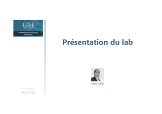 Présentation du lab
Une formation
Yazid AZIZI
 