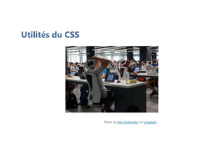 Photo by Alex Kotliarskyi on Unsplash
Utilités du CSS
 