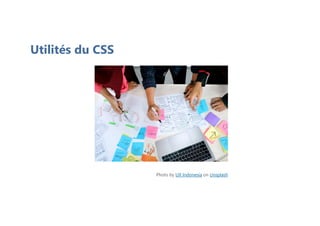 Photo by UX Indonesia on Unsplash
Utilités du CSS
 