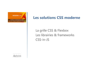 Une formation
Les solutions CSS moderne
La grille CSS & Flexbox
Les librairies & frameworks
CSS-in-JS
 