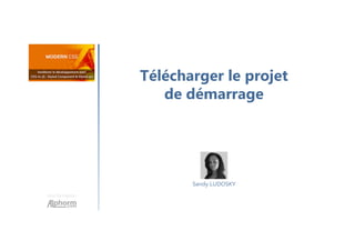 Télécharger le projet
de démarrage
Une formation
Sandy LUDOSKY
 