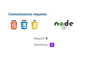 Connaissances requises
ReactJS ⚛
Bootstrap
 