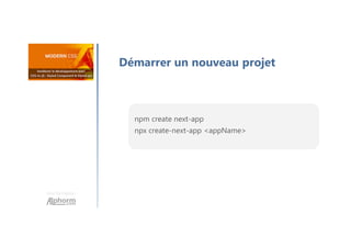 Une formation
Démarrer un nouveau projet
npm create next-app
npx create-next-app <appName>
 