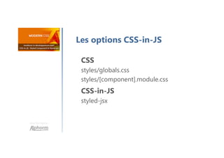 Une formation
Les options CSS-in-JS
CSS
styles/globals.css
styles/[component].module.css
CSS-in-JS
styled-jsx
 