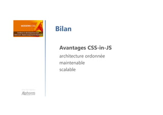 Une formation
Bilan
Avantages CSS-in-JS
architecture ordonnée
maintenable
scalable
 