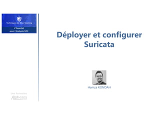 Déployer et configurer
Suricata
Une formation
Hamza KONDAH
 
