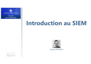 Introduction au SIEM
Une formation
Hamza KONDAH
 