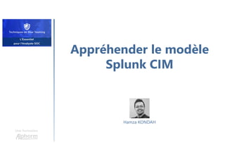 Appréhender le modèle
Splunk CIM
Une formation
Hamza KONDAH
 