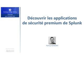 Découvrir les applications
de sécurité premium de Splunk
Une formation
Hamza KONDAH
 