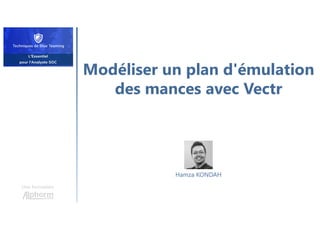 Modéliser un plan d'émulation
des mances avec Vectr
Une formation
Hamza KONDAH
 