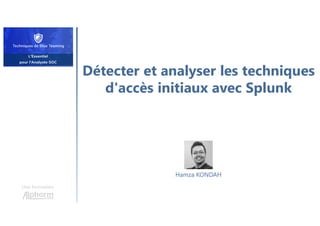 Détecter et analyser les techniques
d'accès initiaux avec Splunk
Une formation
Hamza KONDAH
 